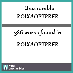 386 words unscrambled from roixaoptprer