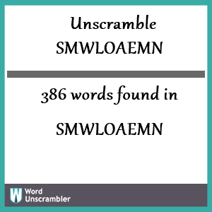 386 words unscrambled from smwloaemn