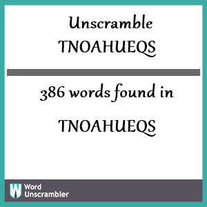 386 words unscrambled from tnoahueqs