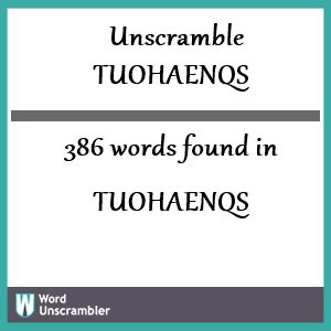 386 words unscrambled from tuohaenqs