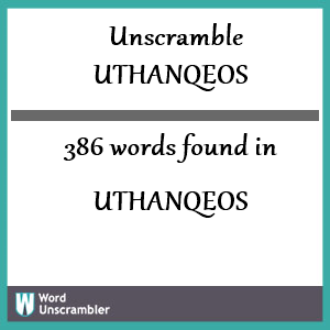 386 words unscrambled from uthanqeos