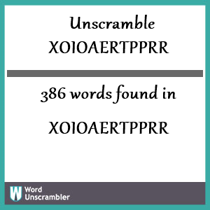 386 words unscrambled from xoioaertpprr