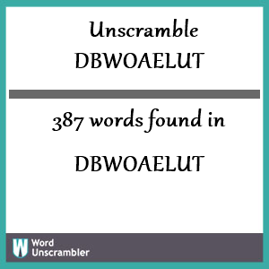 387 words unscrambled from dbwoaelut