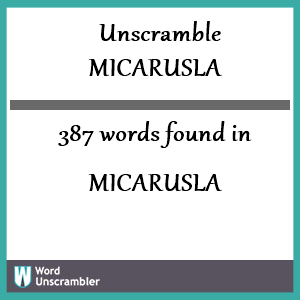 387 words unscrambled from micarusla