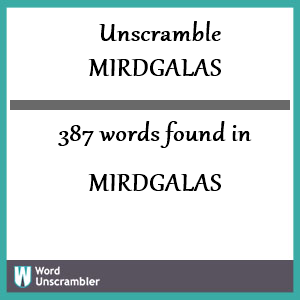 387 words unscrambled from mirdgalas