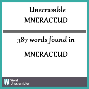 387 words unscrambled from mneraceud