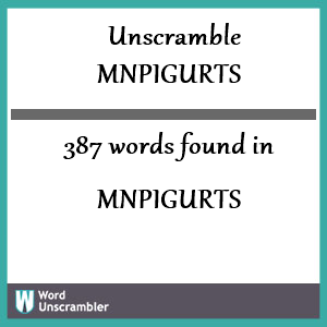387 words unscrambled from mnpigurts