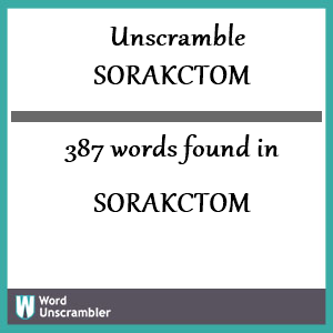 387 words unscrambled from sorakctom
