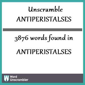 3876 words unscrambled from antiperistalses