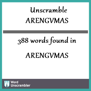 388 words unscrambled from arengvmas