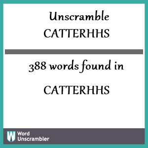 388 words unscrambled from catterhhs