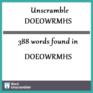 388 words unscrambled from doeowrmhs