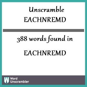 388 words unscrambled from eachnremd