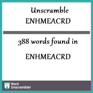 388 words unscrambled from enhmeacrd