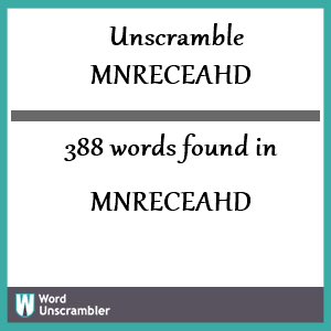 388 words unscrambled from mnreceahd