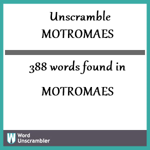 388 words unscrambled from motromaes