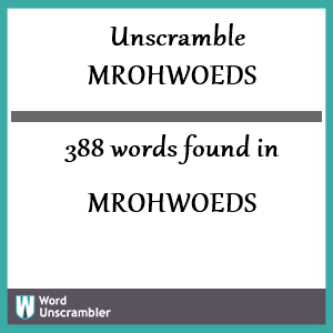 388 words unscrambled from mrohwoeds