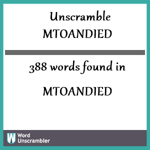 388 words unscrambled from mtoandied