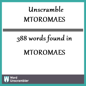 388 words unscrambled from mtoromaes
