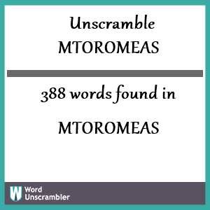 388 words unscrambled from mtoromeas