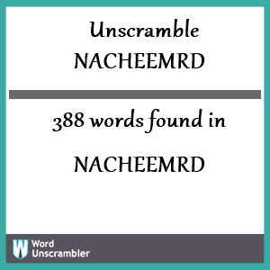 388 words unscrambled from nacheemrd
