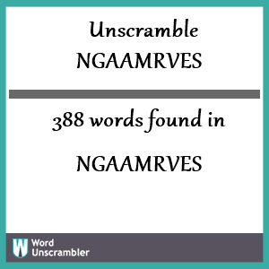 388 words unscrambled from ngaamrves