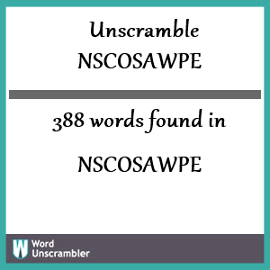 388 words unscrambled from nscosawpe