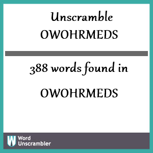 388 words unscrambled from owohrmeds
