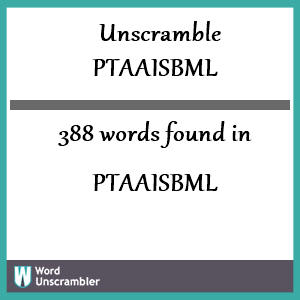 388 words unscrambled from ptaaisbml
