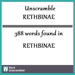 388 words unscrambled from rethbinae