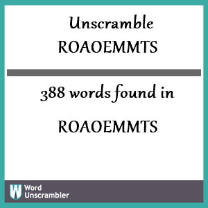 388 words unscrambled from roaoemmts