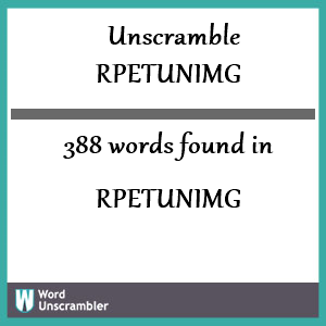 388 words unscrambled from rpetunimg