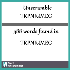 388 words unscrambled from trpniumeg