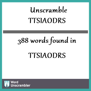 388 words unscrambled from ttsiaodrs