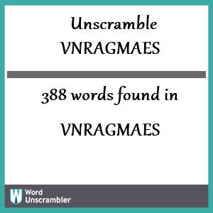 388 words unscrambled from vnragmaes
