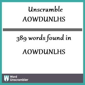 389 words unscrambled from aowdunlhs