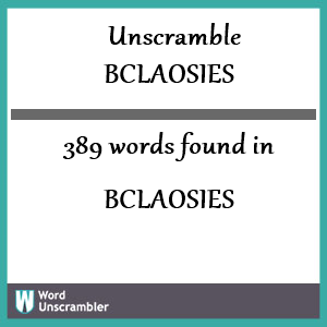 389 words unscrambled from bclaosies