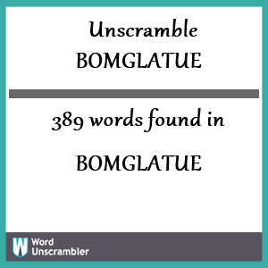 389 words unscrambled from bomglatue