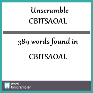 389 words unscrambled from cbitsaoal