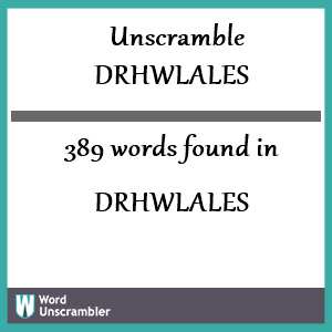 389 words unscrambled from drhwlales