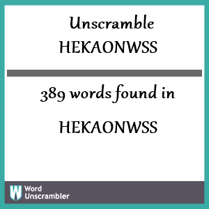 389 words unscrambled from hekaonwss