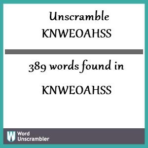 389 words unscrambled from knweoahss