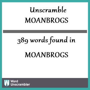 389 words unscrambled from moanbrogs