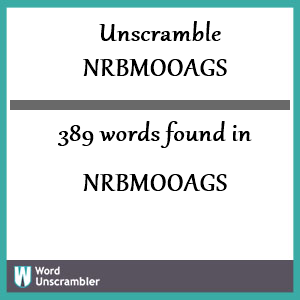 389 words unscrambled from nrbmooags