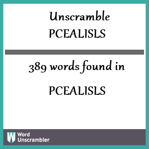 389 words unscrambled from pcealisls