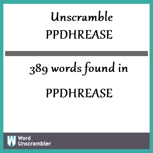 389 words unscrambled from ppdhrease