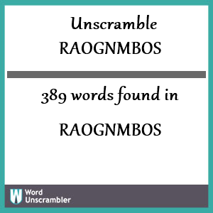 389 words unscrambled from raognmbos