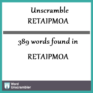 389 words unscrambled from retaipmoa