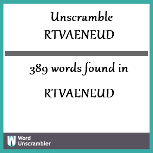 389 words unscrambled from rtvaeneud