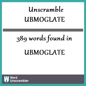 389 words unscrambled from ubmoglate